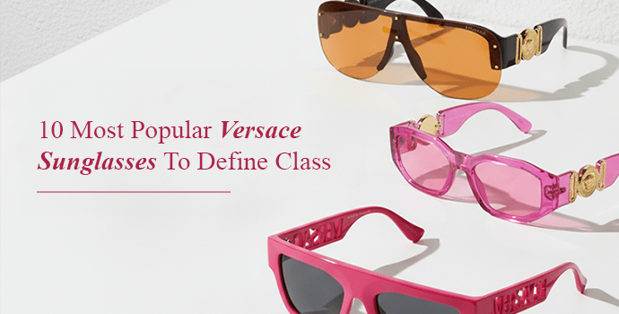 10 Most Popular Versace Sunglasses To Define Class
