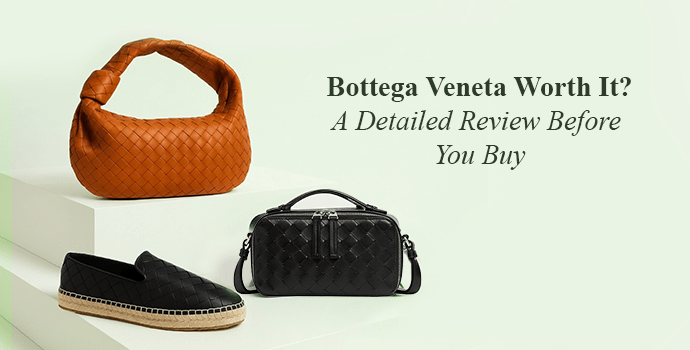 Is Bottega Veneta Worth It? A Detailed Review Before You Buy
