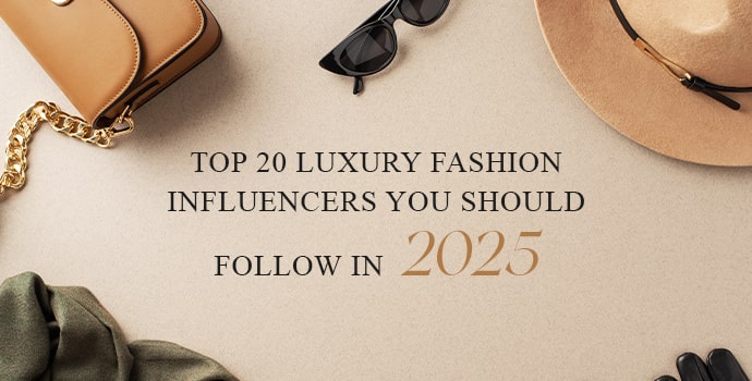 Top 20 Luxury Fashion Influencers You Should Follow in 2025